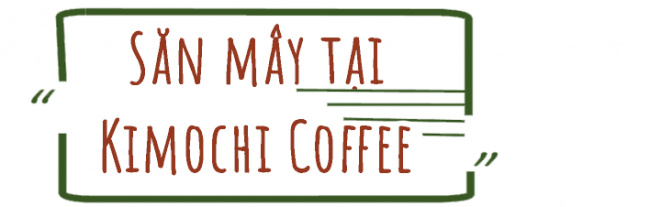 khám phá kimochi cofee đà lạt, cafe kimmochi đà lạt, khám phá kimochi coffee  đà lạt