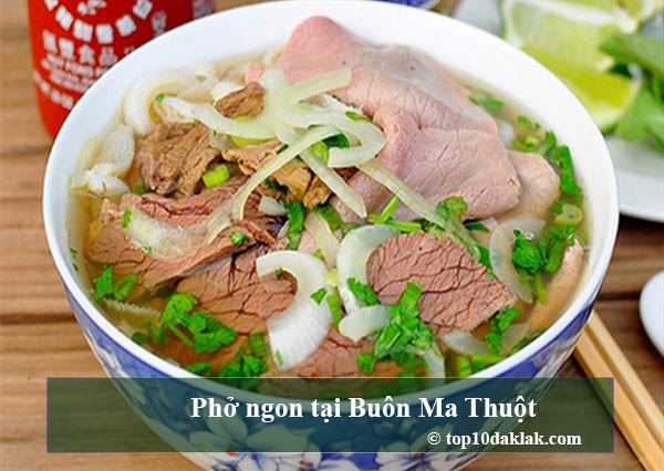 Top 10 địa điểm bán phở đặc biệt ngon Buôn Ma Thuột , Đắk Lắk
