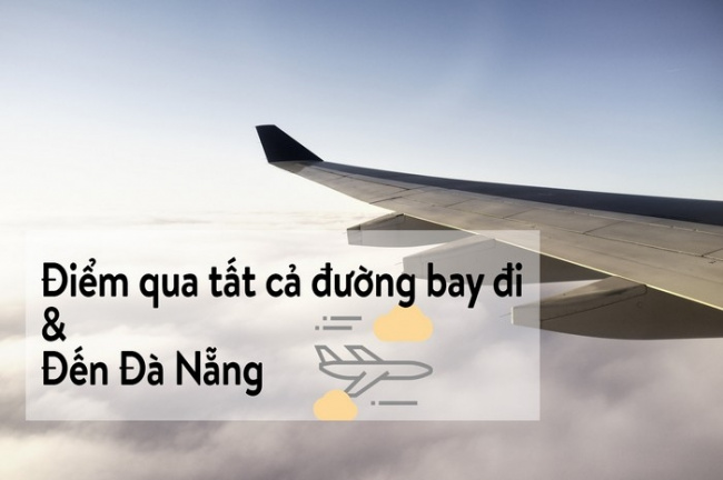 Điểm qua tất cả đường bay đi & đến Đà Nẵng