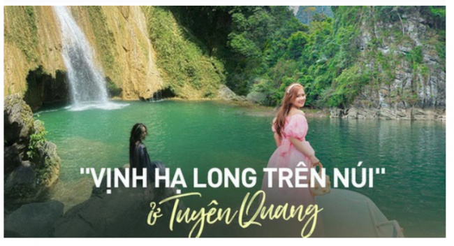eco-tourism area, ha long bay, hanoi, historical sites, majestic landscape, ha long bay in the mountains and a series of attractive places in tuyen quang for the upcoming holiday if you want to enjoy the fresh air