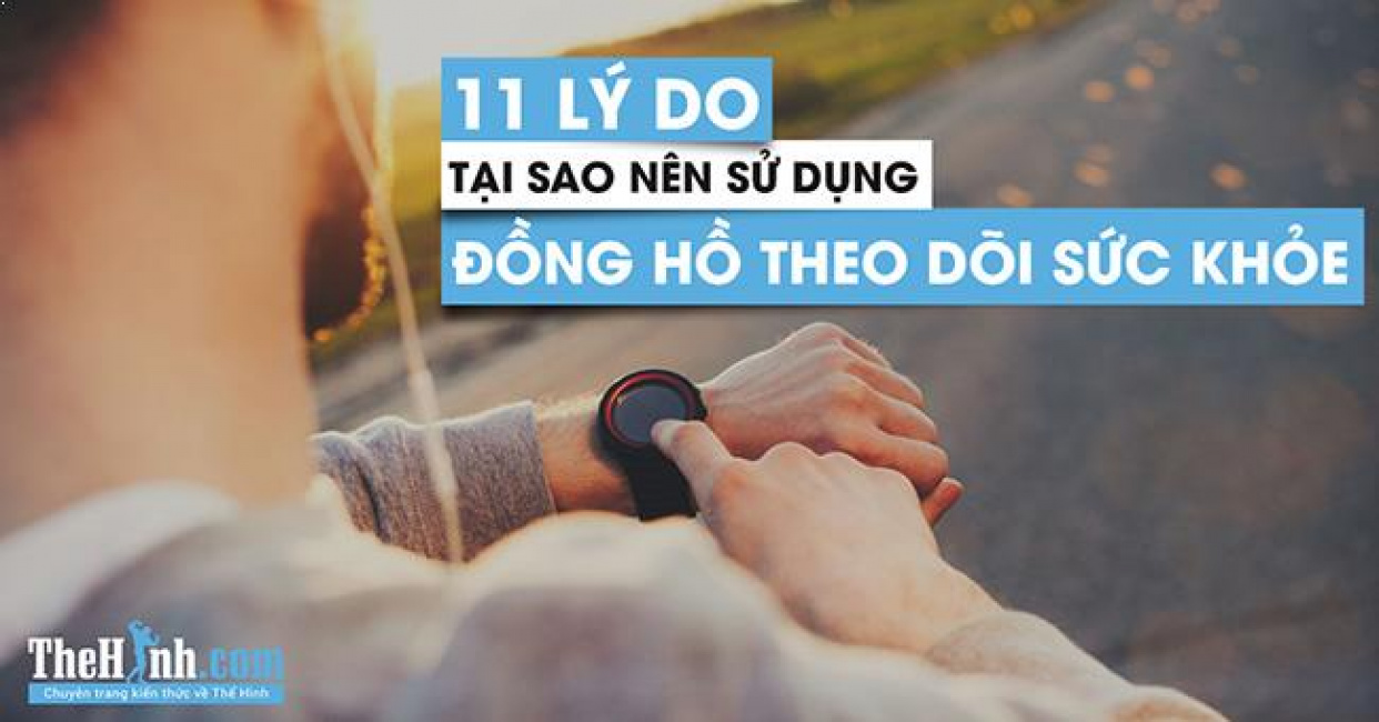 kiến thức thể hình, tập thể hình, đồng hồ chạy bộ garmin, đồng hồ thông minh, 11 lý do đồng hồ theo dõi sức khỏe là phụ kiện không thể thiếu ngày nay