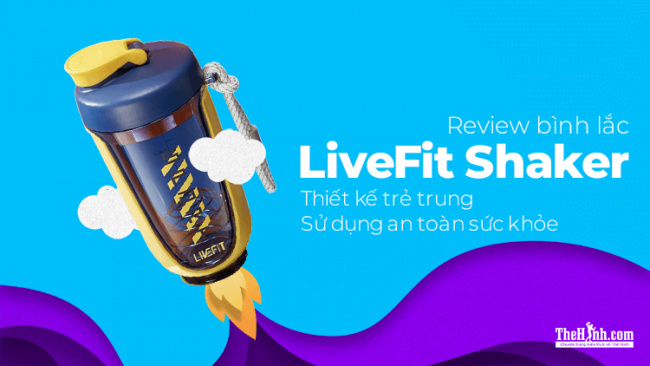 tập gym, thể hình, tin tức thể hình, [review] livefit shaker – bình lắc có thiết kế lạ mắt, sử dụng nhựa tritan an toàn sức khỏe