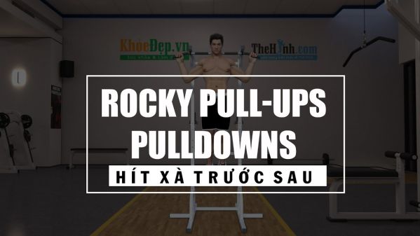 Rocky Pull-Ups/Pulldowns – Hít xà đơn trước và sau cùng lúc tập lưng xô