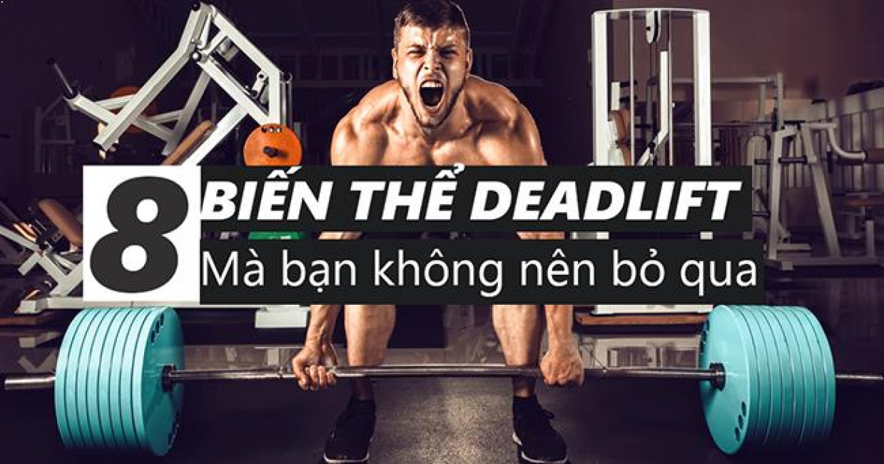 8 biến thể của bài tập Deadlift mà nhất định phải thử qua 1 lần