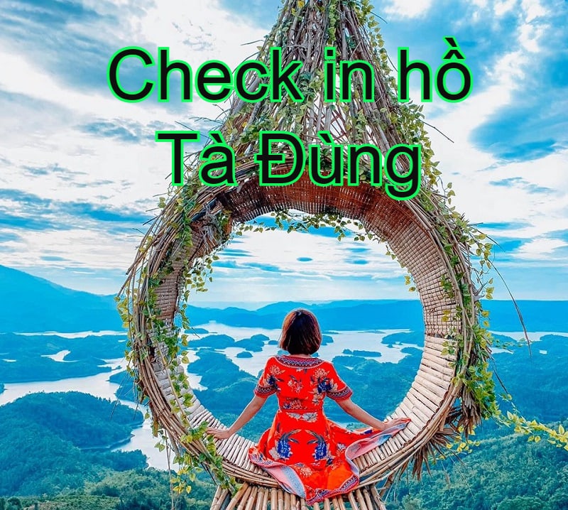Check in hồ Tà Đùng: hình ảnh thực tế, đường đi kèm review