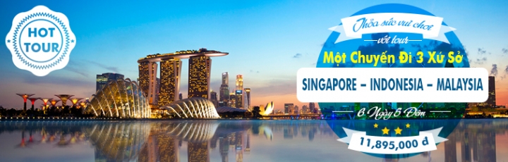 Gợi ý lịch trình cho kỳ nghỉ tuyệt vời tại 3 nước Singapore - Indonesia - Malaysia - Phần 1