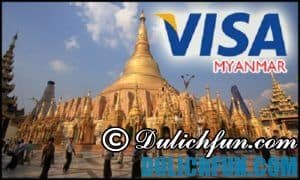 myanmar, du lịch myanmar có cần visa? những lưu ý khi du lịch myanmar