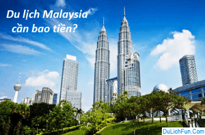 malaysia, tổng chi phí du lịch malaysia tự túc: cụ thể, chi tiết nhất