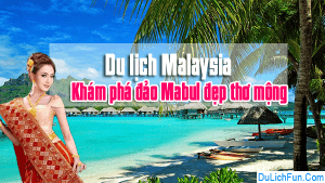 Kinh nghiệm du lịch đảo Mabul điểm du lịch mới ở Malaysia