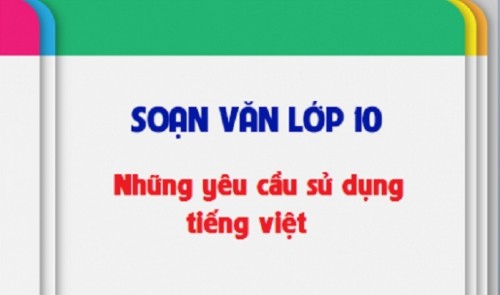 5 Bài soạn Những yêu cầu về sử dụng tiếng Việt (Ngữ Văn 10) hay nhất
