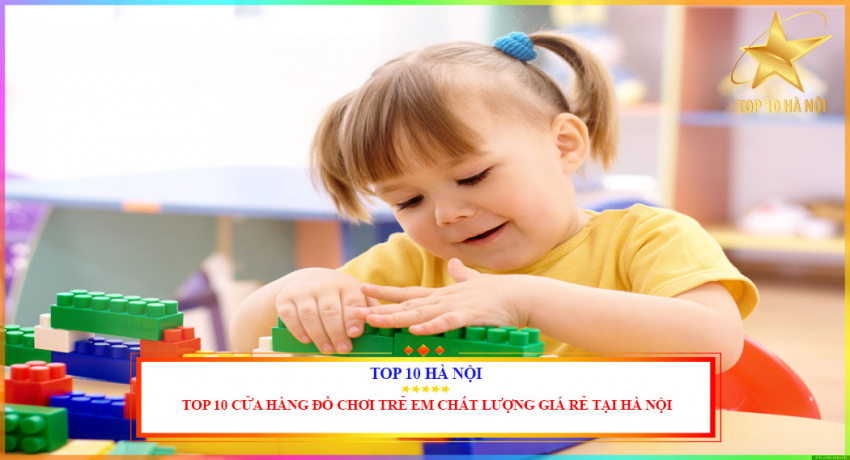 top 10 cửa hàng đồ chơi trẻ em chất lượng giá rẻ tại hà nội