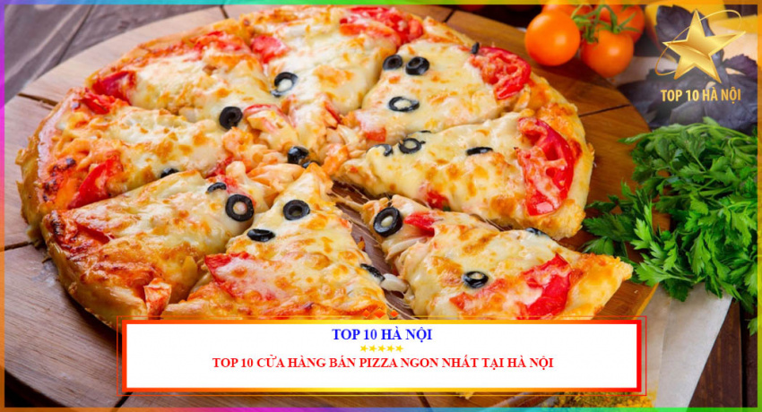top 10 cửa hàng bán pizza ngon nhất tại hà nội