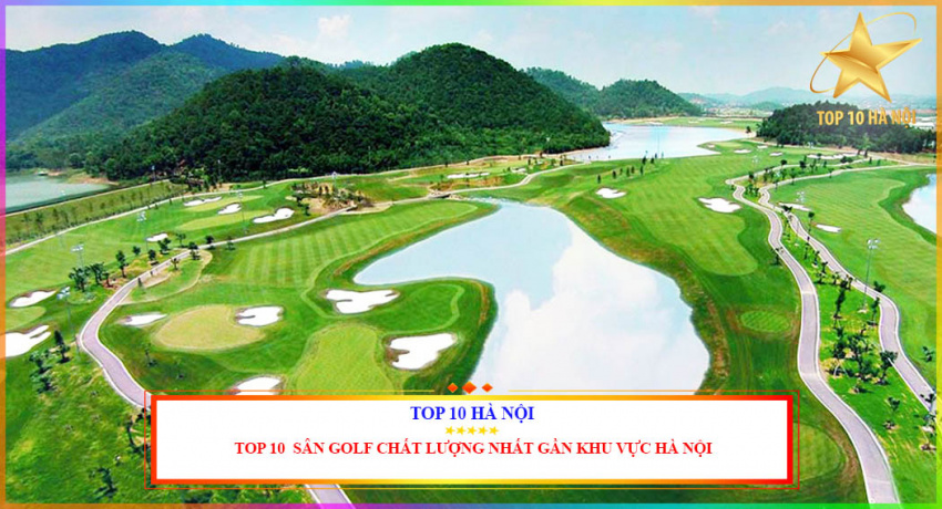 top 10 sân golf chất lượng nhất gần khu vực hà nội