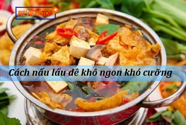 cách nấu lẩu dê khô chuẩn vị, không hôi, ngon khó cưỡng