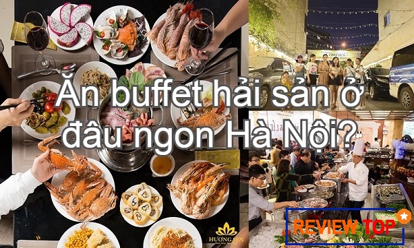 top 5 nhà hàng buffet hải sản ngon nhất tại hà nội