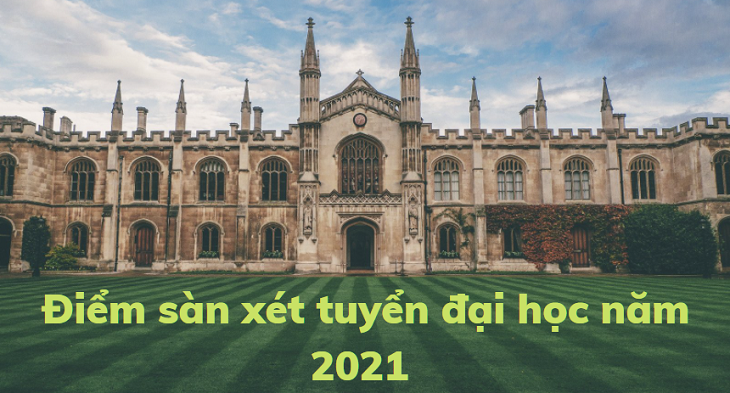 Điểm sàn xét tuyển đại học năm 2021 - Cập nhật các trường đã công bố