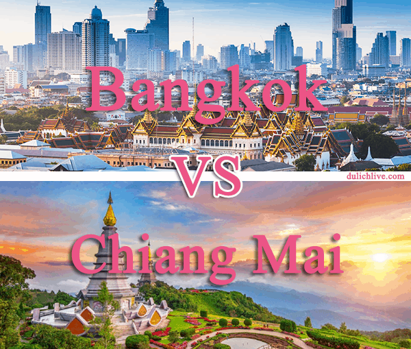 Tư vấn nên đi du lịch Bangkok hay Chiang Mai ở đâu thú vị hơn?