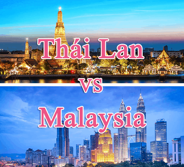 nên đi du lịch thái lan hay malaysia, nơi nào rẻ hơn, đẹp hơn?