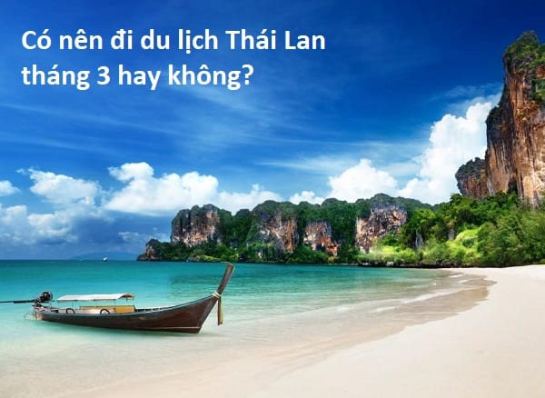 Có nên du lịch Thái Lan tháng 3 hay không, thời tiết ra sao?