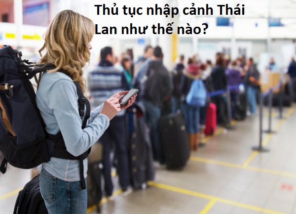 Thủ tục nhập cảnh Thái Lan 2022: giấy tờ, cần bao nhiêu tiền?