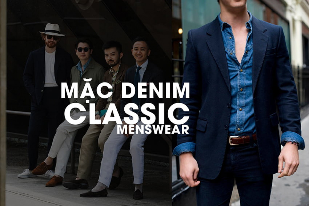 Mặc đồ denim phong cách Classic Menswear, tại sao không?