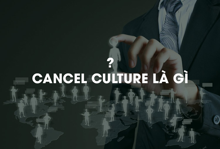 Cancel Culture: văn hóa tẩy chay là kẻ thù của cả những người đã tạo ra nó