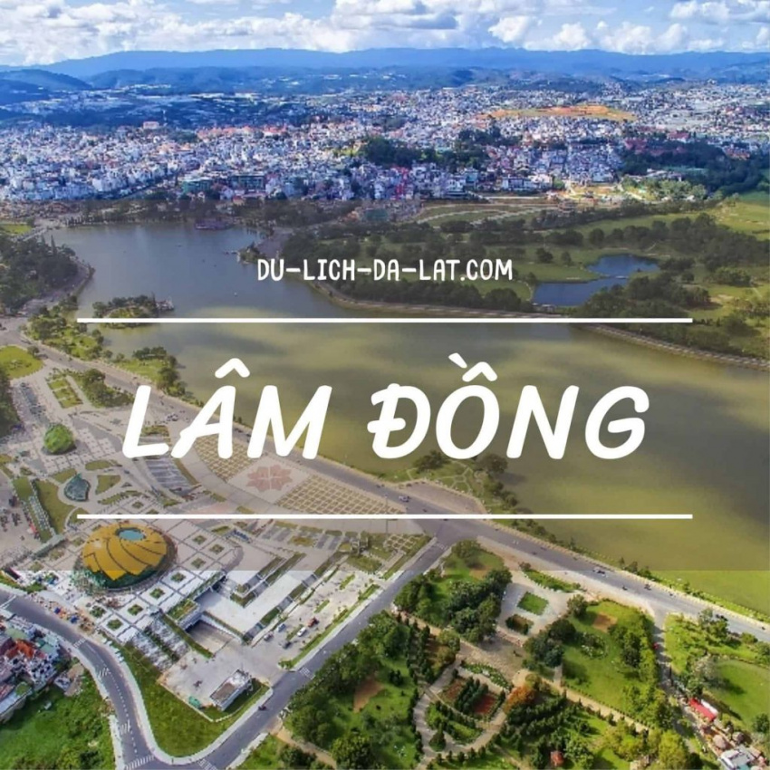 Giới thiệu tỉnh Lâm Đồng – Vị trí địa lý, lịch sử hình thành và phát triển