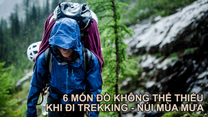 dã ngoại, leo núi, trekking, 6 vật dụng không thể thiếu khi leo núi - trekking dưới trời mưa