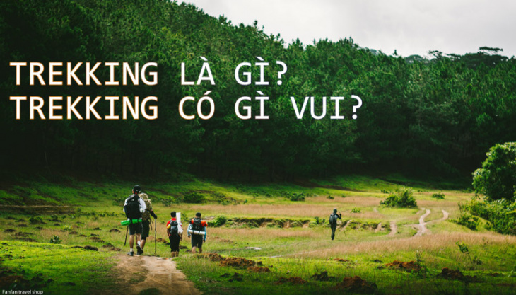 Trekking là gì? Trekking có gì vui?