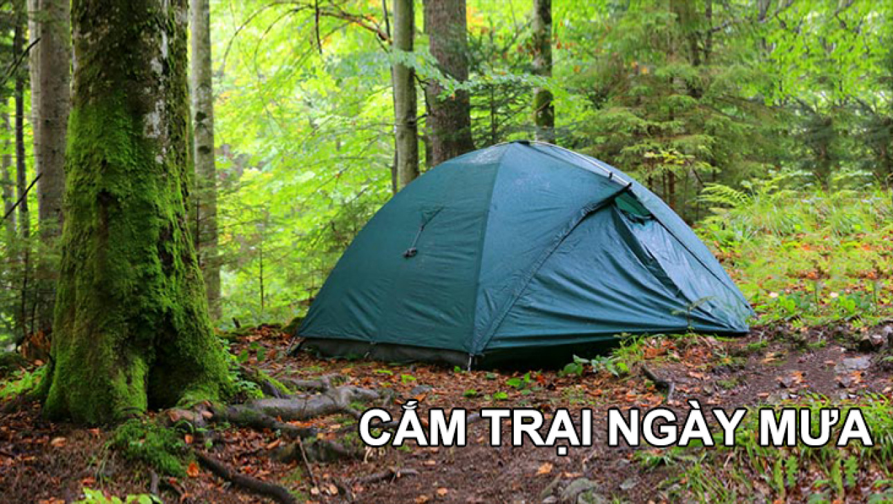 dã ngoại, leo núi, trekking, cần chuẩn bị gì? lưu ý gì khi cắm trại mùa mưa?