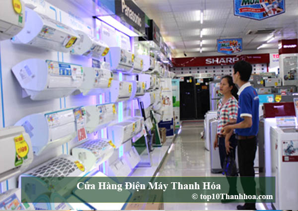 Top 10 Cửa hàng điện máy chính hãng và uy tín nhất tại Thanh Hóa