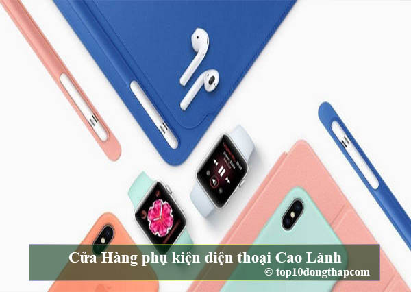 Top 10 cửa hàng phụ kiện điện thoại thành phố Cao Lãnh, Đồng Tháp
