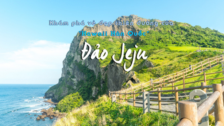 Đi du lịch Hàn Quốc – Ngắm hòn đảo Jeju xinh đẹp
