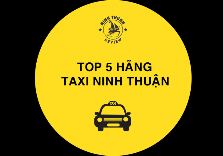 Top 05 Hãng TAXI Phan Rang, Ninh Thuận Uy Tín và Chất Lượng