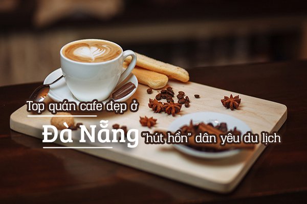 Top 5 quán cafe đẹp nhất ở Đà Nẵng