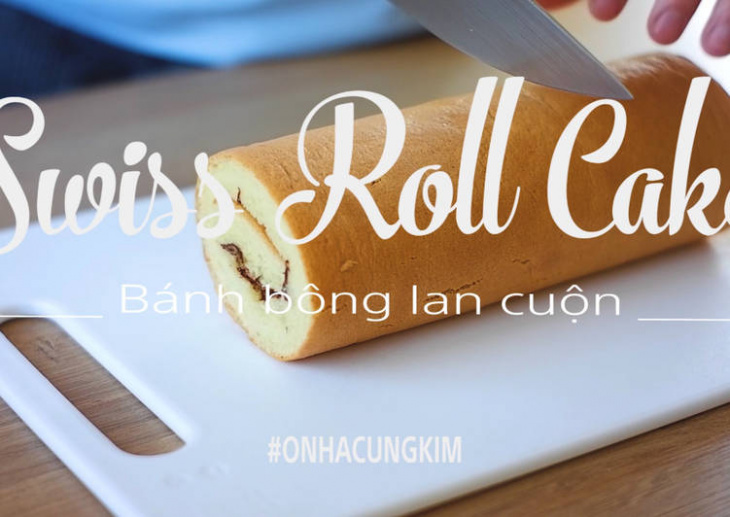 Cách làm bánh bông lan cuộn đơn giản tại nhà | Swiss Roll Cake | Ở NHÀ CÙNG KIM