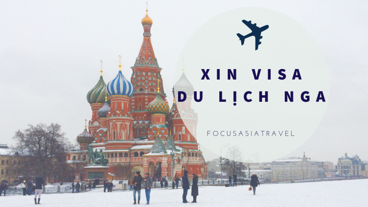 Hướng dẫn xin visa du lịch Nga chi tiết, dễ và nhanh