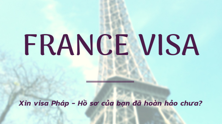 Xin Visa Pháp – Hồ sơ của bạn đã hoàn hảo chưa?