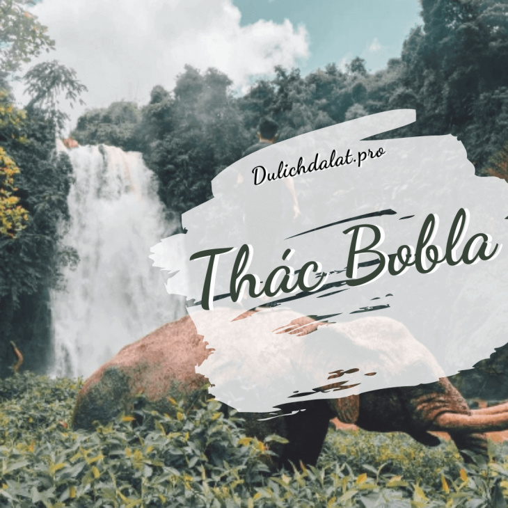 Thác Bobla – nét đẹp lạ, hút hồn du khách thập phương