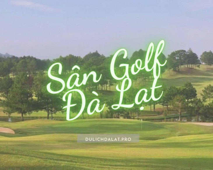 Sân golf Đà Lạt Palace Golf Club – Địa chỉ, số điện thoại đặt sân