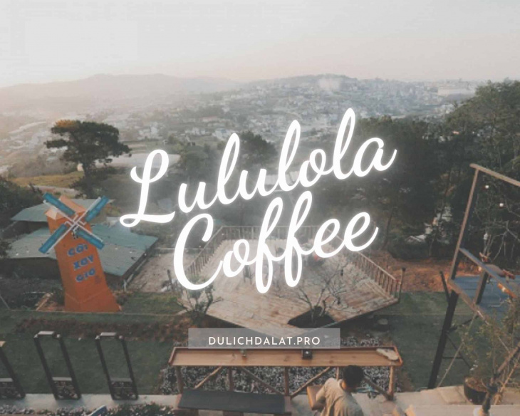 Khám phá Lululola Coffee Đà Lạt ngắm hoàng hôn, nghe nhạc cực chill