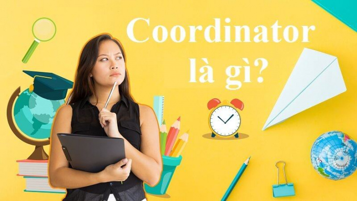 coordinator là gì, kiến thức, marketing, coordinator là gì? kỹ năng cần thiết để thành coordinator chuyên nghiệp
