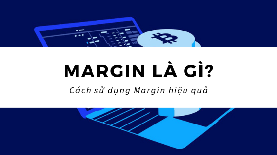 margin là gì, khởi nghiệp, kinh doanh, margin là gì? có nên sử dụng margin trong đầu tư không?