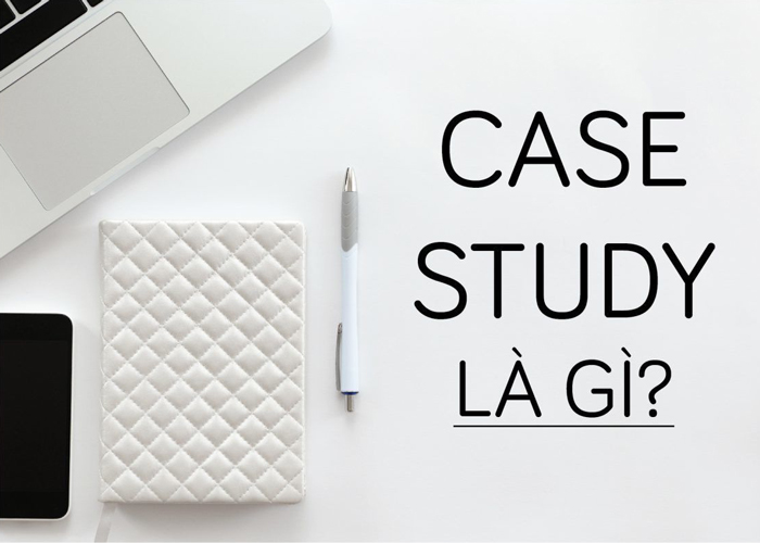 Case study là gì? 3 bước viết một Case study Marketing chất như cất