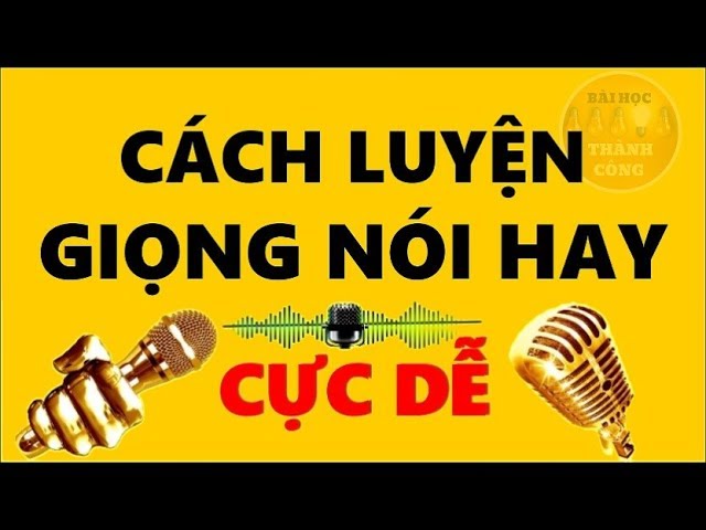 cách luyện giọng nói hay, luyện giọng nói hay, cách nói hay, kiến thức, kỹ năng, kỹ năng mềm, 5 cách luyện giọng nói hay chinh phục mọi đối phương