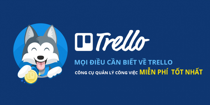 Trello là gì? Cách sử dụng Trello hiệu quả nhất