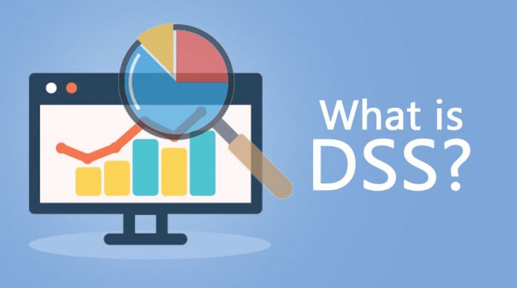 DSS là gì? Doanh nghiệp có nên sử dụng DSS hay không?