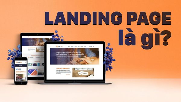 Landing Page là gì? Lợi ích không ngờ của Landing Page