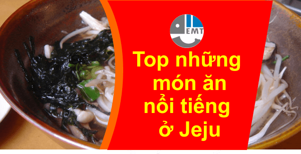Top 18 món ăn ở Đảo JeJu 90% khách du lịch chưa bao giờ biết