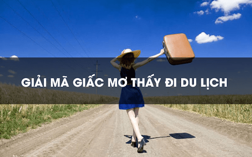 Mơ Thấy Đi Du Lịch Là Điềm Gì? Đánh Con Gì Khi Mơ Thấy?